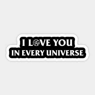 I Love You in Every Universe White Sticker